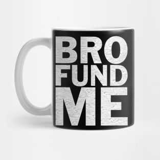 Bro Fund Me Fundraiser Shirt Mug